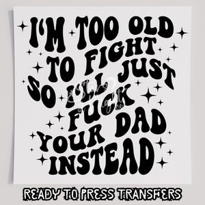 I&#39;m Just F Your Dad T-Shirt Transfer, bereit zum Pressen Transfer, Siebdruck Transfer, DTF, direkt zum Film, witzig