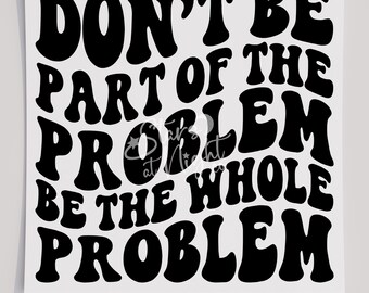 Trasferimento maglietta "Be The Whole Problem", trasferimento pronto per la stampa, trasferimento serigrafico, DTF, diretto su pellicola, divertente