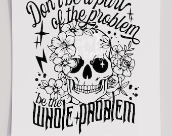 Trasferimento maglietta teschio "Be The Whole Problem", pronto per la stampa, trasferimento serigrafico, DTF, diretto su pellicola, divertente