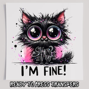 I&#39;m Fine Cat  T-Shirt Transfer, Ready To Press Transfer, Screen Print Transfer, DTF, Direct To Film, Funny