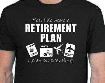 Travel shirt for retirement plan gift, Gift for retirement for travel, Retirement gift shirt for traveling, shirt for traveler retirement
