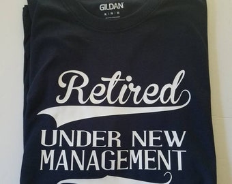 Retired Under New Management T-Shirt: Funny Retirement Gift