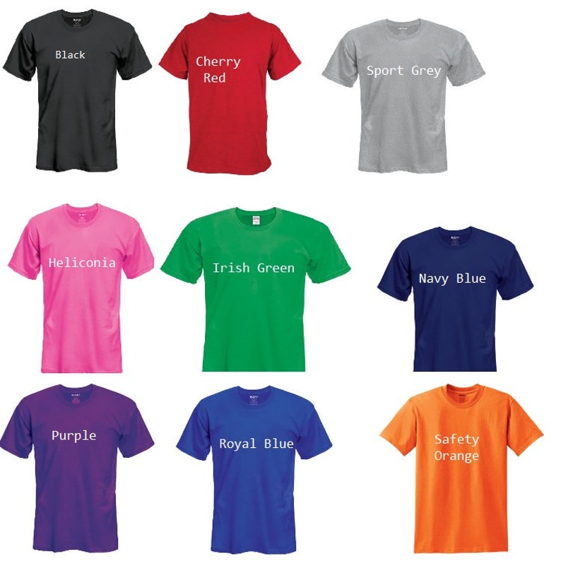 May include: Nine different colored t-shirts with text on the front. The colors are black, cherry red, sport grey, heliconia, Irish green, navy blue, purple, royal blue, and safety orange.