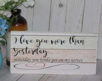 Love you more than yesterday, yesterday you got on my nerves, hand painted signs, rustic wood sign, love sign, romantic signs