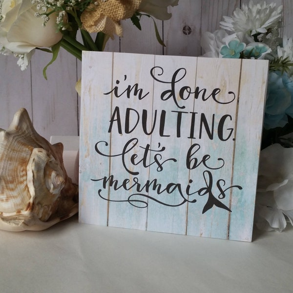 Wooden beach sign, I'm done adulting, let's be Mermaids, beach house decor, beach house sign, wood beach signs, beach gifts for women