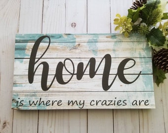Home is where my crazies are, Home is where I'm with you sign, farmhouse sign,family room sign, Mother's Day gift