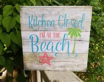 Wooden beach sign, Kitchen Closed I'm at the Beach, beach house decor, beach house sign, wood beach signs, beach gifts for women