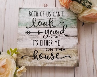 Both of us can't look good it's either me or the house, funny wood sign, kitchen decor, kitchen sign, funny gifts for mom