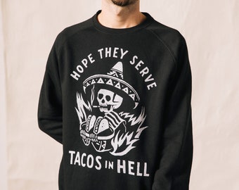 Hope They Serve Tacos in Hell Unisex Adult Crewneck Sweatshirt | Funny Taco Saying Sweatshirt | Taco Tuesday Shirt | Hipster | Cinco De Mayo