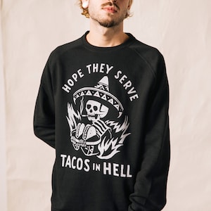 Hope They Serve Tacos in Hell Unisex Adult Crewneck Sweatshirt | Funny Taco Saying Sweatshirt | Taco Tuesday Shirt | Hipster | Cinco De Mayo