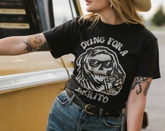 Dying for a Burrito Foodie Tshirt | Funny Burrito Shirt | Cinco De Mayo | Chipotle | Shirts with Sayings | Mexican Food | ATX | Grim Reaper