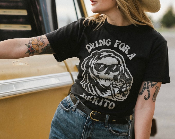 Dying for a Burrito Foodie Tshirt | Funny Burrito Shirt | Cinco De Mayo | Chipotle | Shirts with Sayings | Mexican Food | ATX | Grim Reaper