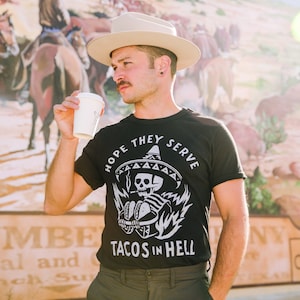 Hope They Serve Tacos in Hell Foodie T shirt | Funny Taco Shirt | Taco Tshirt | Gifts for Him | Cinco De Mayo | Hipster | Mexican Food