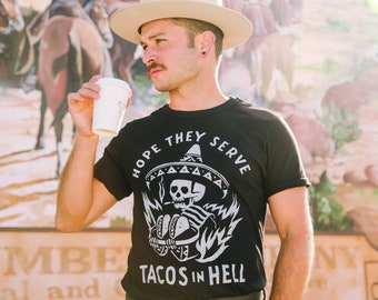 Hope They Serve Tacos in Hell Foodie T shirt | Funny Taco Shirt | Taco Tshirt | Gifts for Him | Cinco De Mayo | Hipster | Mexican Food
