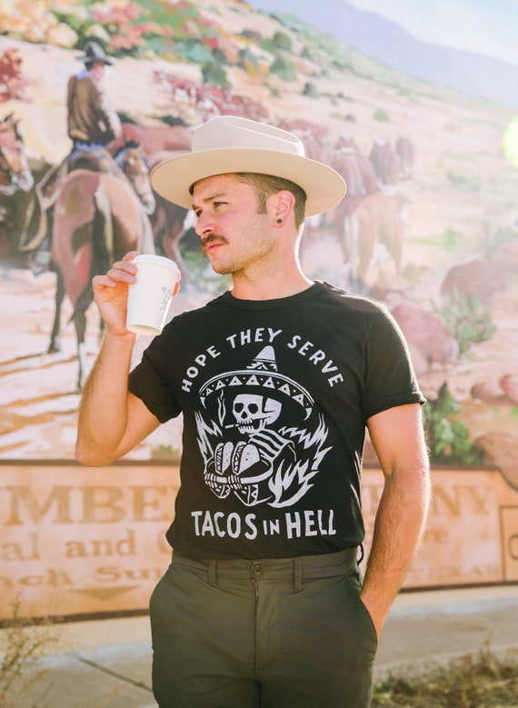 Hope They Serve Tacos in Hell Foodie T shirt | Funny Taco Shirt | Taco Tshirt | Gifts for Him | Cinco De Mayo | Hipster | Mexican Food