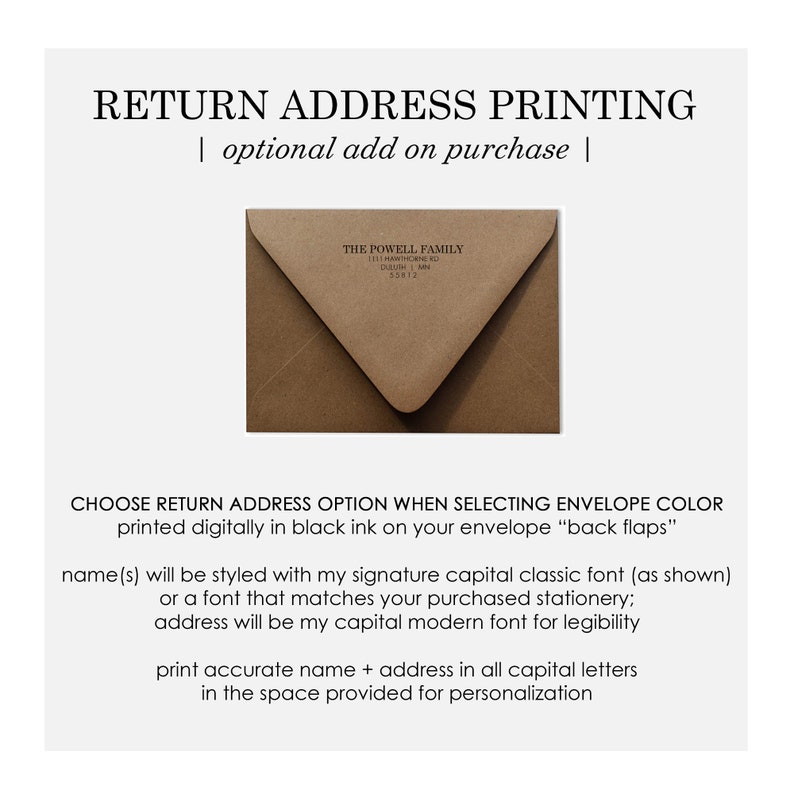 May include: A brown envelope with a return address printed in black ink. The text reads "THE POWELL FAMILY 1111 HAWTHORNE RD DUESTH, IA 55812". The text below the image reads "CHOOSE RETURN ADDRESS OPTION WHEN SELECTING ENVELOPE COLOR printed digitally in black ink on your envelope "back flaps"" name(s) will be styled with my signature capital classic font (as shown) or a font that matches your purchased stationery; address will be my capital modern font for legibility print accurate name + address in all capital letters in the space provided for personalization"