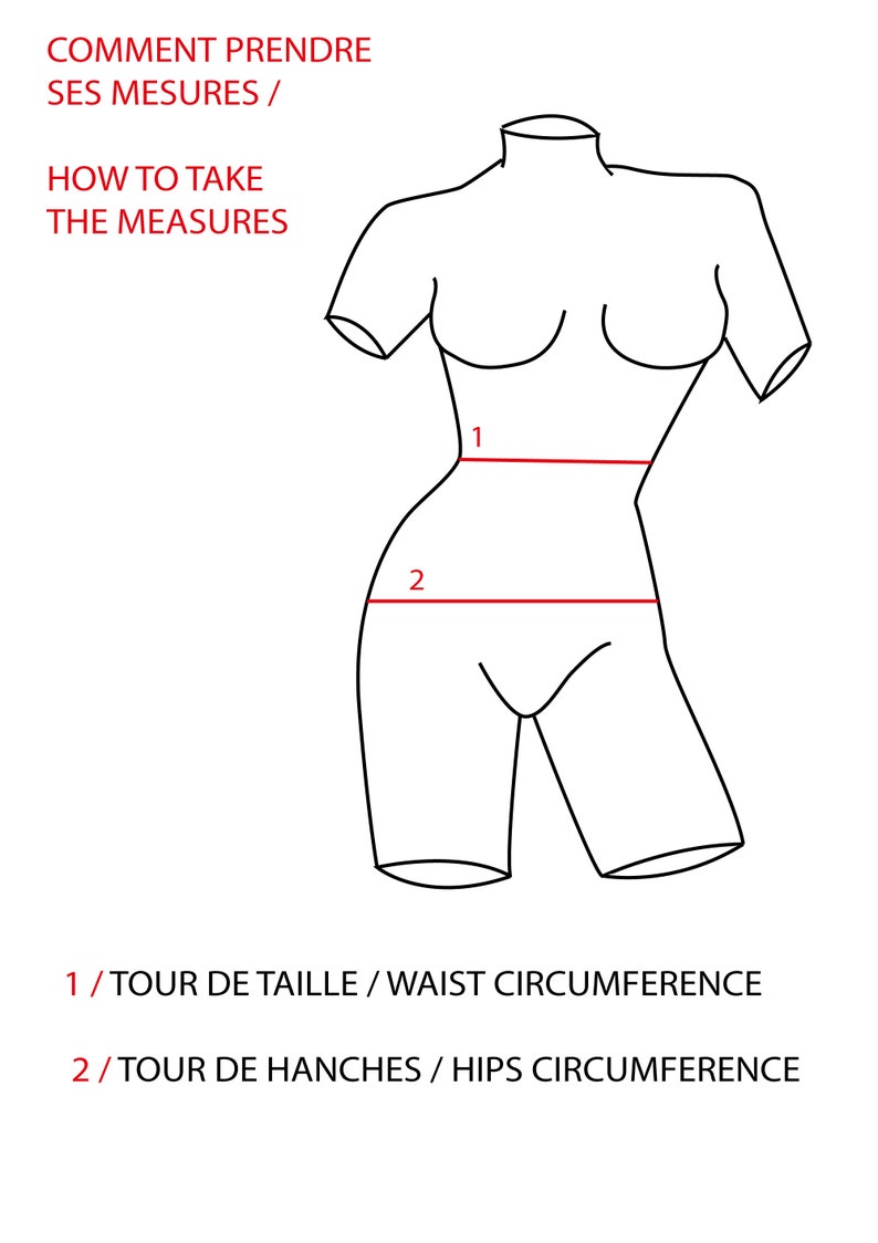 May include: Line drawing of a body with red lines indicating where to measure the waist and hips. The text reads "COMMENT PRENDRE SES MESURES / HOW TO TAKE THE MEASURES 1/TOUR DE TAILLE / WAIST CIRCUMFERENCE 2/TOUR DE HANCHES / HIPS CIRCUMFERENCE"