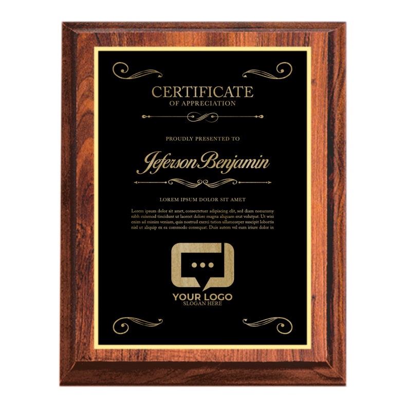 May include: A wooden plaque with a gold border and a black background. The plaque has a certificate of appreciation design with the text "CERTIFICATE OF APPRECIATION" and "PROUDLY PRESENTED TO Jeferson Benjamin". The plaque also has a gold logo of a speech bubble with three dots and the text "YOUR LOGO SLOGAN HERE".