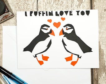 I PUFFIN Love You - Valentines/Anniversary/Love Screen Printed Bird Lovers Card