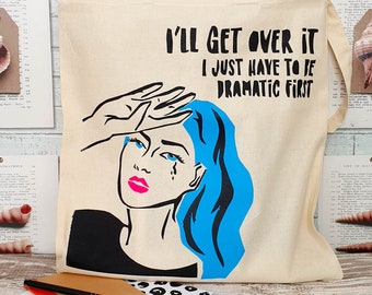 Hand Screenprinted Pop Art Inspired Illustrated Tote Bag - 'I'll get over it. I just have to be dramatic first'