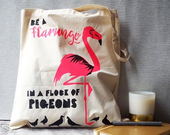 Hand Screenprinted Tote Bag - 'Be a Flamingo in a flock of Pigeons.'