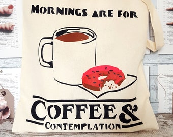 Hand Screen Printed Illustrated 'Mornings are for Coffee and Contemplation' Tote Bag | Food Lover Gift | Doughnuts | Inspirational Quote