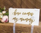 Here comes my mommy ring bearer sign, wooden ring bearer sign, white and gold wedding decor, gold wedding sign, rustic wood ring bearer sign