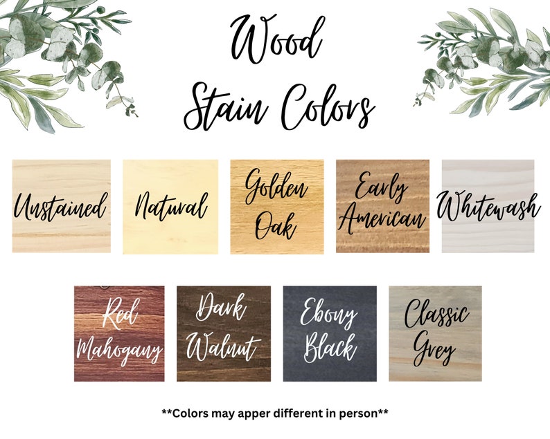 May include: Wood stain color chart showing 10 different wood stain colors. The colors are: Unstained, Natural, Golden Oak, Early American, Whitewash, Red Mahogany, Dark Walnut, Ebony Black, Classic Grey. The text "Colors may appear different in person" is at the bottom of the chart.