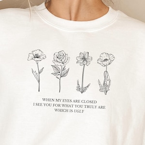 Viola Sweatshirt, Flower Sweatshirt, Unisex Movie Quote Sweatshirt, When my eyes are closed I see you for what you truly are which is UGLY