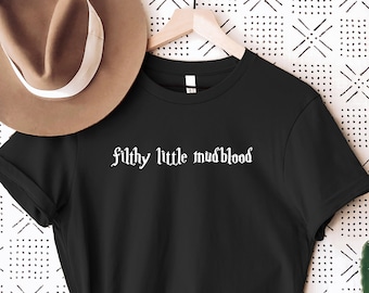 Filthy Little Mudblood T-Shirt, Wizard Shirt, Unisex Shirt, Crewneck, Wizard Shirt, Wizard School Shirt, Wizardry Shirt, Witchcraft Shirt