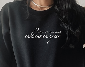 After All This Time? Always Sweatshirt, Wizard Sweatshirt, Unisex Crewneck, Wizard Shirt, Wizard School Sweatshirt, Wizardry Shirt, Bookworm