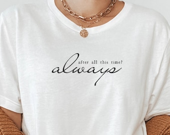After All This Time? Always T-Shirt, Wizard Shirt, Unisex Wizard T-Shirt, Wizard School Shirt, Wizardry Shirt, Bookworm Gift, Wizardry World