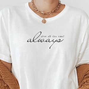 After All This Time? Always T-Shirt, Wizard Shirt, Unisex Wizard T-Shirt, Wizard School Shirt, Wizardry Shirt, Bookworm Gift, Wizardry World