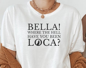 Bella Where the Hell Have You Been Loca T-Shirt, Werewolf Shirt, Vampire T-Shirt, Vampire Book, Vampire Shirt, Book Gift, Team Jacob