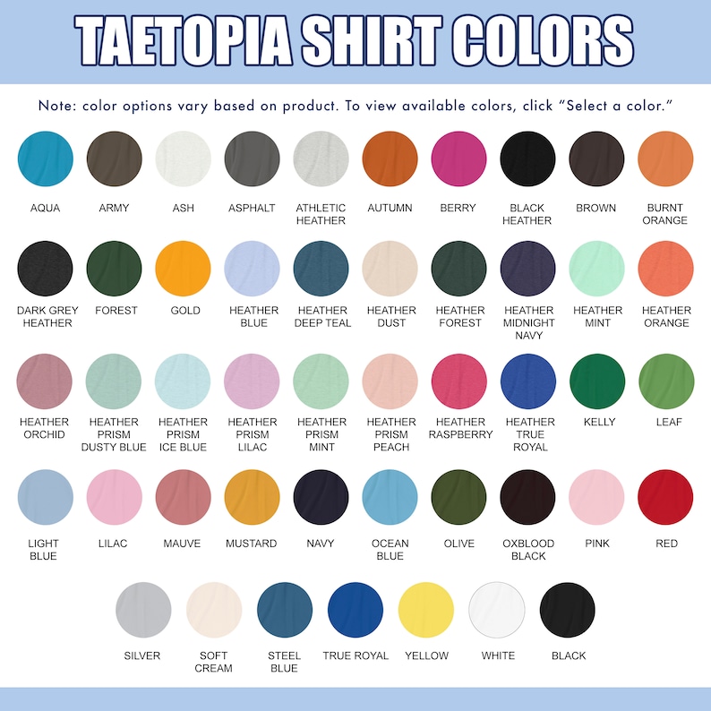 May include: A chart showing 36 different shirt colors available for purchase. The colors are arranged in rows and columns, with each color represented by a circle. The colors include aqua, army, ash, asphalt, athletic heather, autumn, berry, black heather, brown, burnt orange, dark grey heather, forest, gold, heather blue, heather deep teal, heather dust, heather forest, heather midnight navy, heather mint, heather orange, heather orchid, heather prism dusty blue, heather prism ice blue, heather prism lilac, heather prism mint, heather prism peach, heather raspberry, heather true royal, kelly, leaf, light blue, lilac, mauve, mustard, navy, ocean blue, olive, oxblood black, pink, red, silver, soft cream, steel blue, true royal, yellow, white, and black.