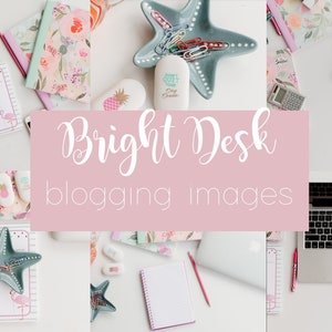 May include: A white desk with a laptop, notebooks, pens, and a starfish-shaped dish filled with paper clips. The text "Bright Desk blogging images" is written on a pink background.