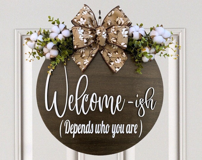 Welcome-ish Door Hanger Welcome Wreath Cotton + Bow, Front Door Decor Everyday 16" Round Sign, Fall Decor, Fall Sign, Depends who you are