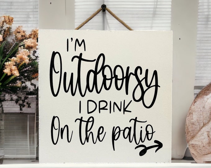 I’m Outdoorsy I Drink On The Patio [Sign Wall decor Door Hanger] Alcohol Party Gift Christmas [Free Fast Shipping] 9"x9"