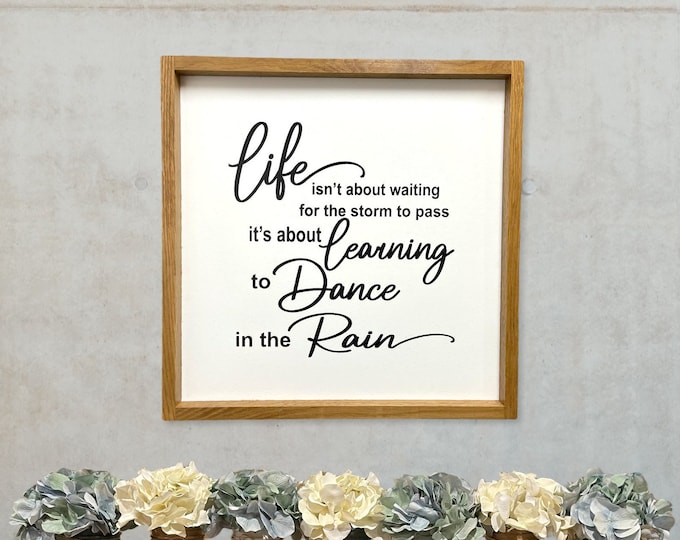 Life isn’t about waiting for the Storm to pass SIGN Oak Frame Wall decor Bedroom Family Room Entryway Gift Photo Wedding Custom Design