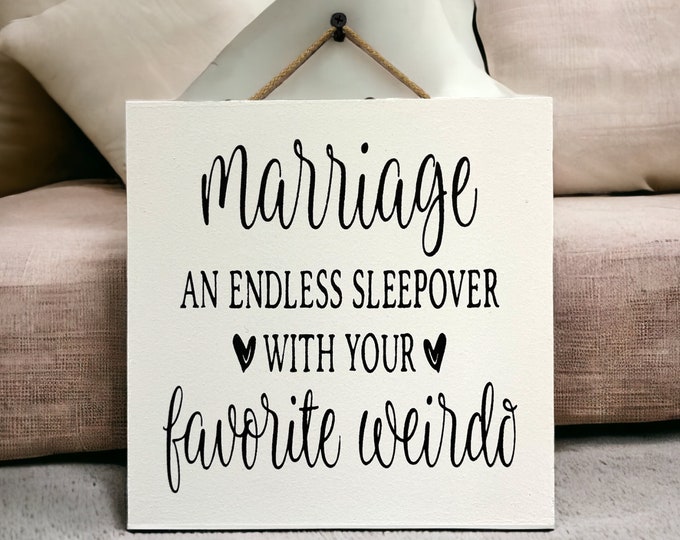 Marriage An Endless Sleepover With Your Favorite Weirdo SIGN [Wife Husband Wedding Anniversary] Decor Gift Wood [9"x9" or 10"x10"]