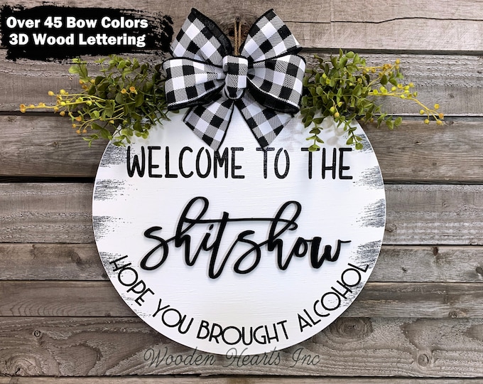 WELCOME to the Shit Show, Hope you brought Alcohol Front Door Hanger 16" Round, Wood + Bow + Greenery, Everyday Sign, Fall Door Sign, Gift