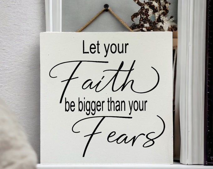 Let Your Faith be bigger than your Fears [Sign Wall decor Door Hanger] Friend Family Gift Home [ Fast Shipping] 9"x9"