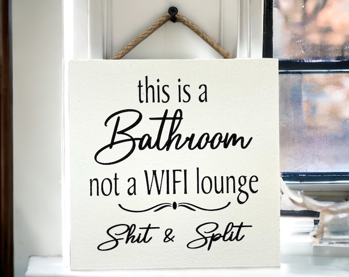 This is a Bathroom not a WiFi Lounge Shit & Split [Sign Wall decor Door Hanger] Bathroom Cell Phone Gift [Fast Shipping] 7"x7"