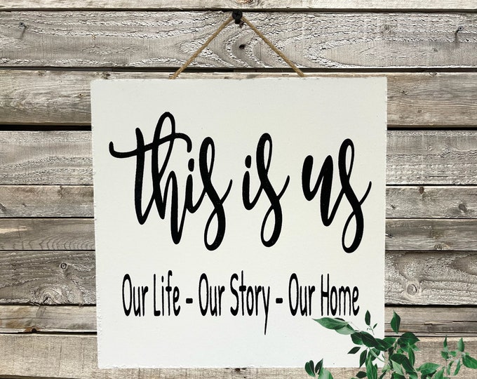 This Is Us Our Life-Our Story-Our Home [Sign Wall decor Door Hanger] Birthday Wedding Anniversary Mothers Day [Family Friends] 9"x9" 10"x10"