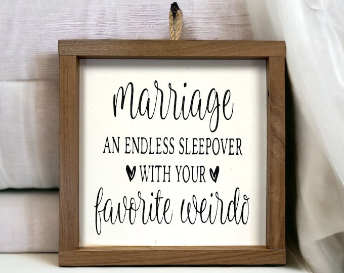 Marriage An Endless Sleepover With Your Favorite Weirdo SIGN [Wife Husband Wedding Anniversary] Decor Gift Wood [9"x9" or 10"x10"]