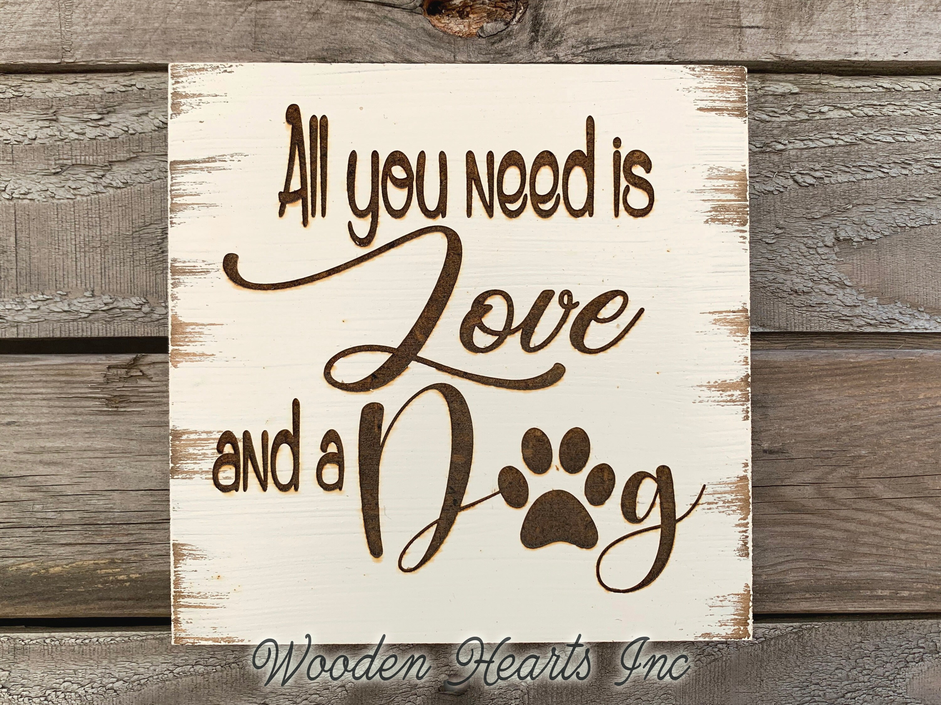 All you need is Love and a DOG SIGN Laser ENGRAVED Wood White Pet Owner