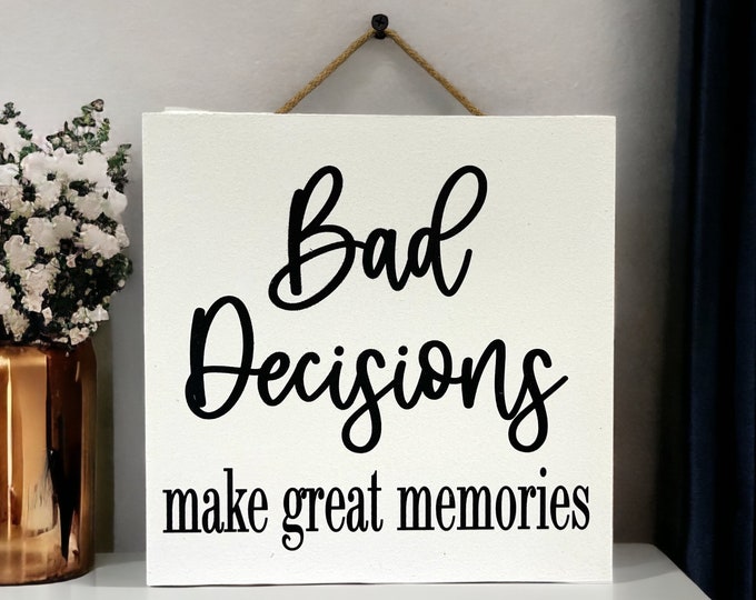 Bad Decisions make Great Memories [Sign Wall decor Door Hanger] Alcohol Party Friend Family Gift College Home [Fast Shipping] 9"x9"