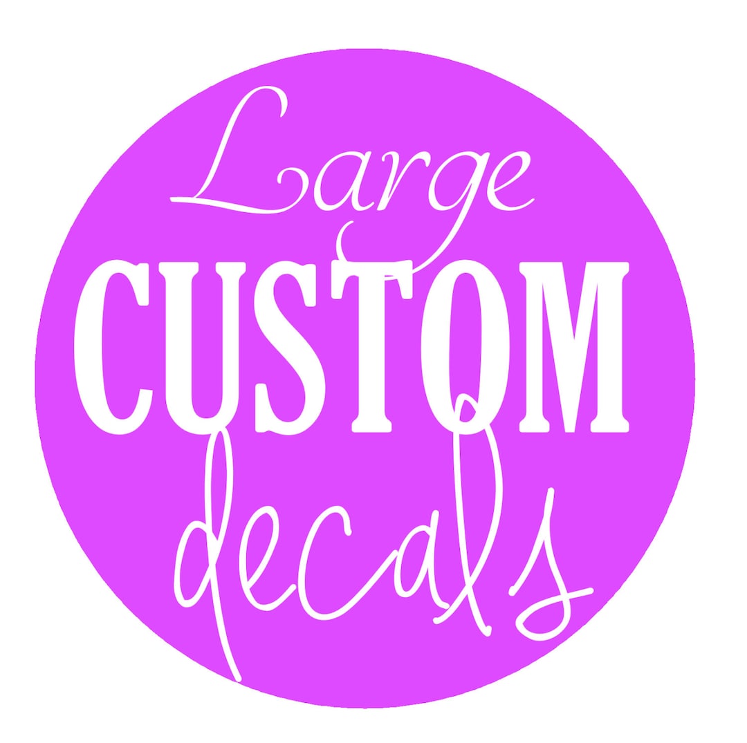 Design Your Own LARGE Custom Decals Logos Quotes Text Etsy