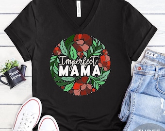 Imperfect Mama Black V-neck shirt, Floral Mama Shirt, Floral Mama, Mom Friend Gift, Mother's Day Gift, Funny Motherhood Shirt, Relatable Mom
