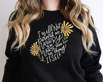 Mental Health Quote Sweatshirt: Overcoming Worry, Anxiety Clothing